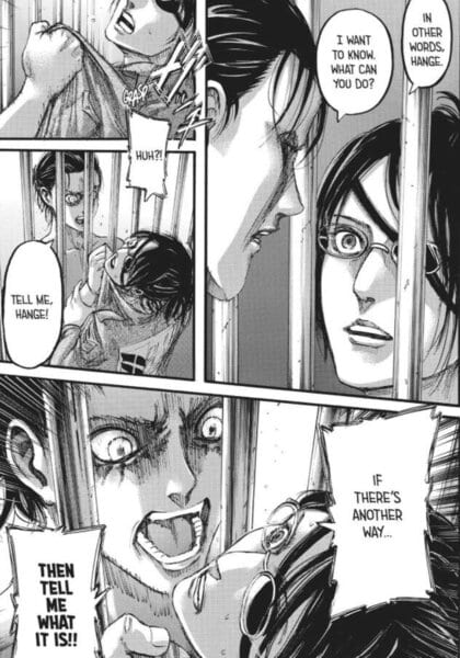 Eren is frustrated with Hange's lack of proper action taken which had resulted in him going rogue.