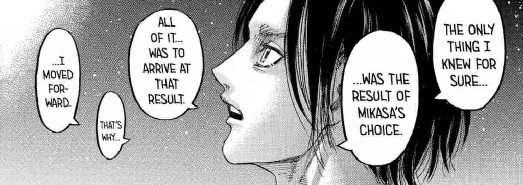 Eren states he moved forward so Mikasa would do what she had to which was Mikasa killing Eren
Attack on Titan Manga, Chapter 139